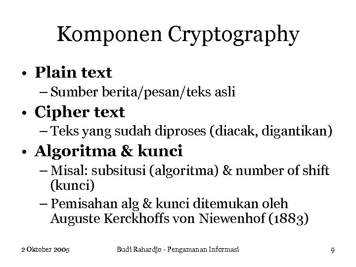 Komponen Cryptography • Plain text – Sumber berita/pesan/teks asli • Cipher text – Teks