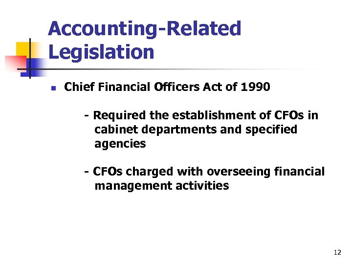 Accounting-Related Legislation n Chief Financial Officers Act of 1990 - Required the establishment of