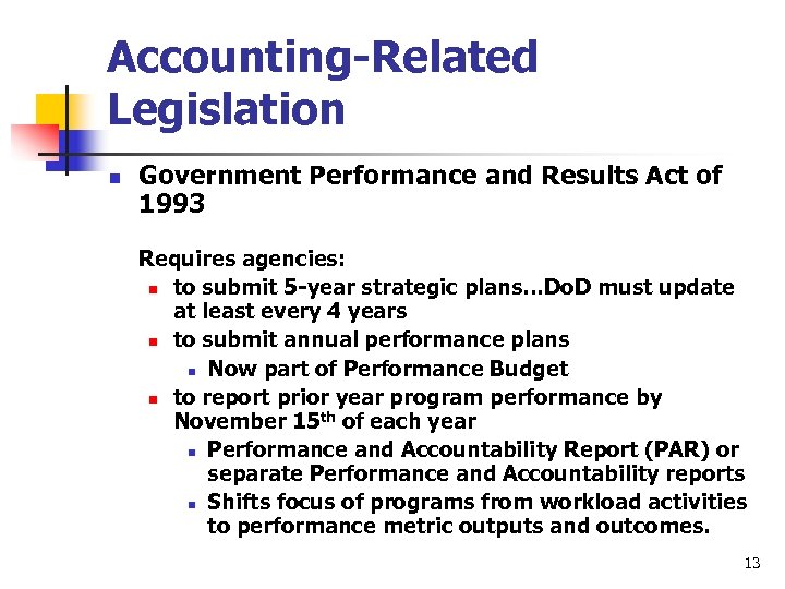 Accounting-Related Legislation n Government Performance and Results Act of 1993 Requires agencies: n to