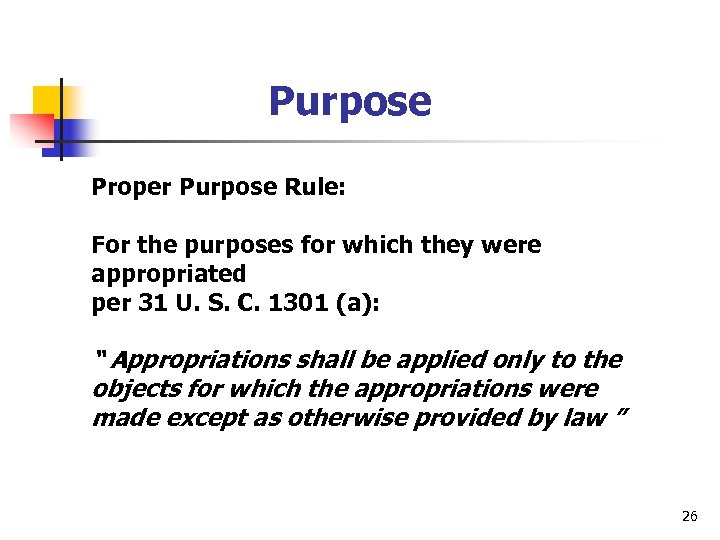 Purpose Proper Purpose Rule: For the purposes for which they were appropriated per 31