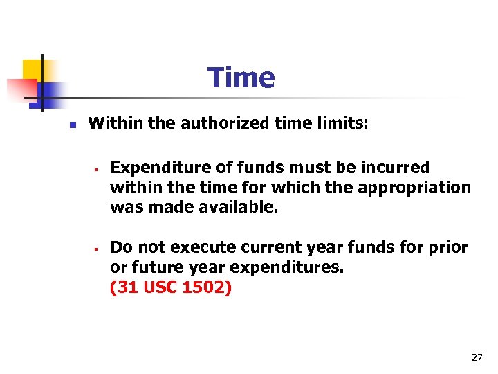 Time n Within the authorized time limits: § § Expenditure of funds must be