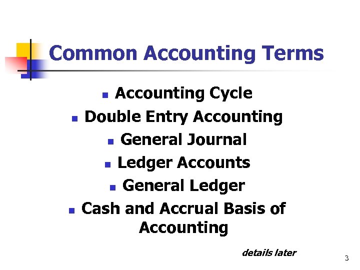 Common Accounting Terms Accounting Cycle n Double Entry Accounting n General Journal n Ledger