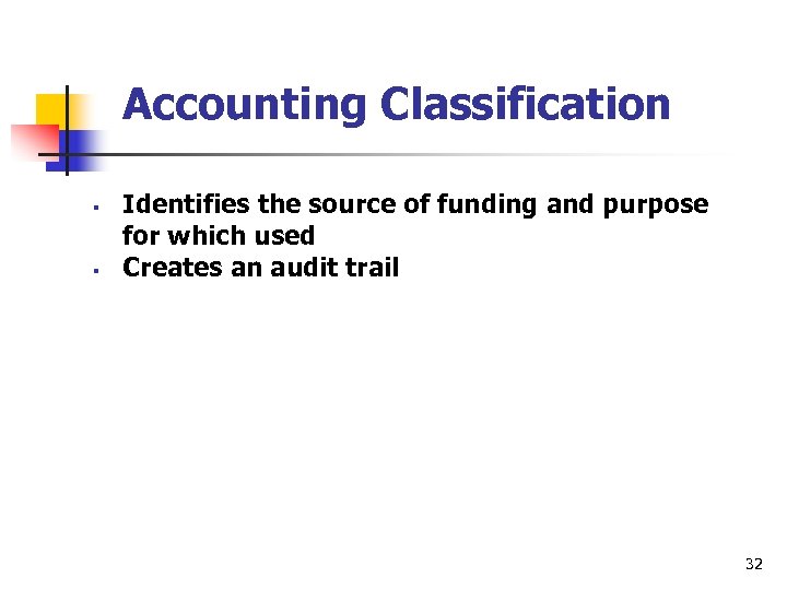 Accounting Classification § § Identifies the source of funding and purpose for which used