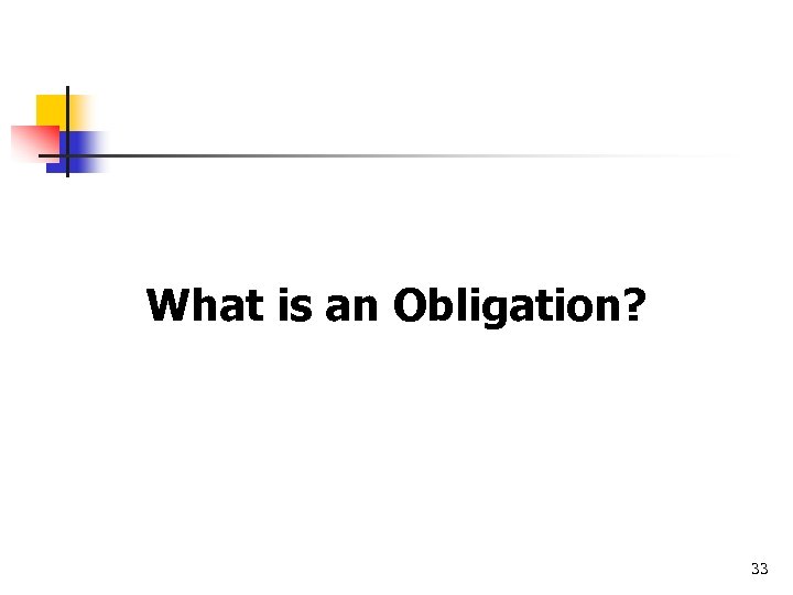 What is an Obligation? 33 