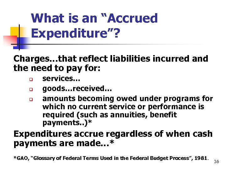 What is an “Accrued Expenditure”? Charges…that reflect liabilities incurred and the need to pay