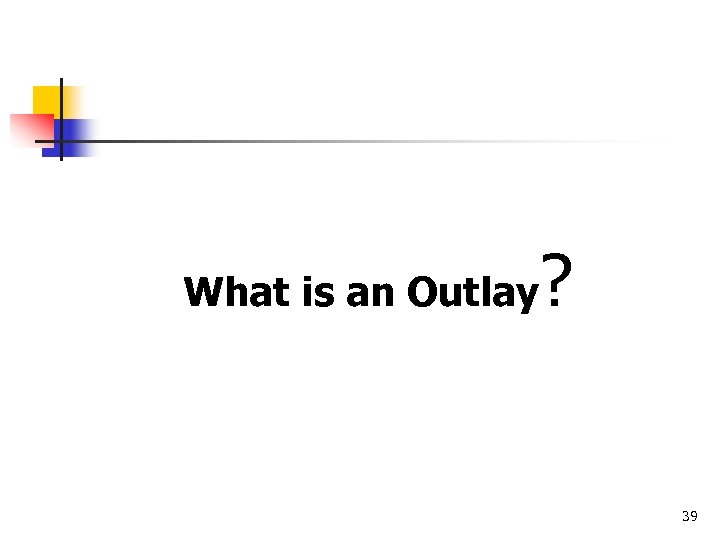 What is an Outlay ? 39 