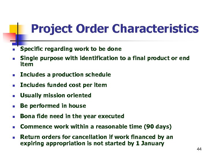 Project Order Characteristics n n Specific regarding work to be done Single purpose with