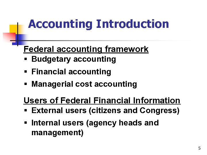 Accounting Introduction Federal accounting framework § Budgetary accounting § Financial accounting § Managerial cost