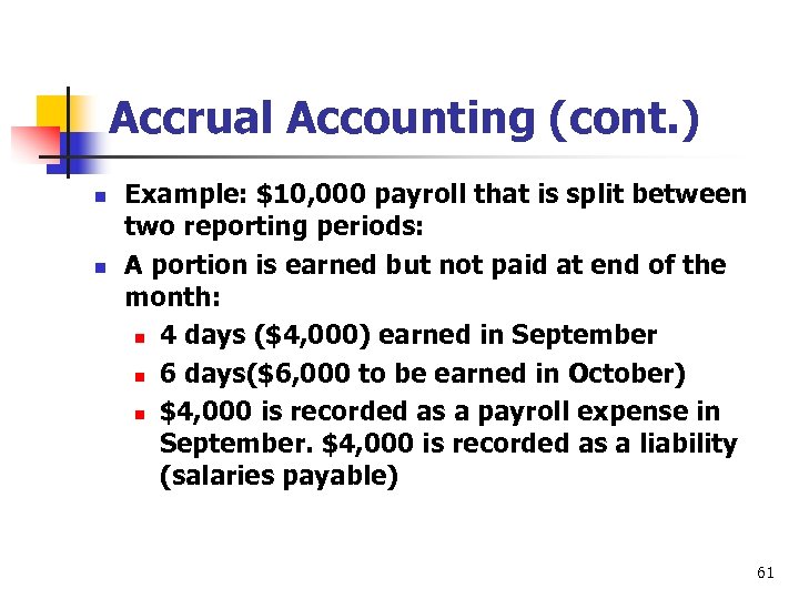 Accrual Accounting (cont. ) n n Example: $10, 000 payroll that is split between