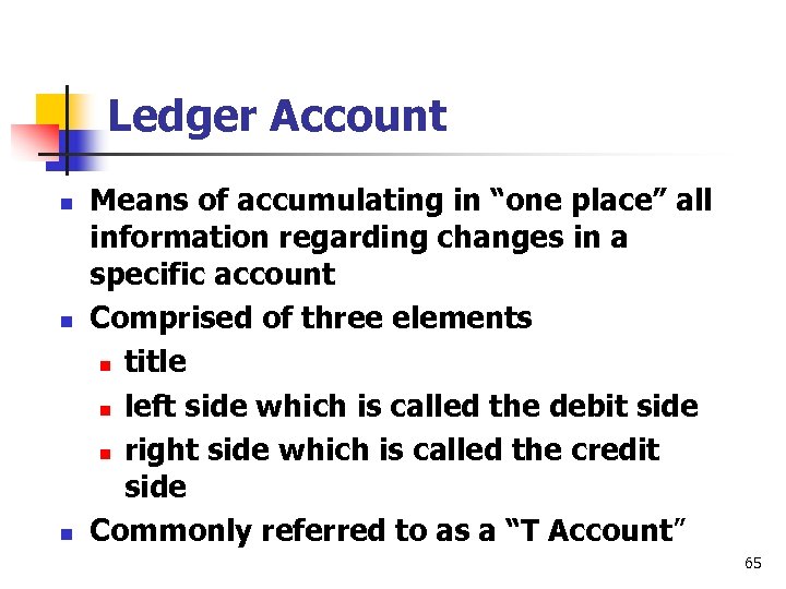 Ledger Account n n n Means of accumulating in “one place” all information regarding