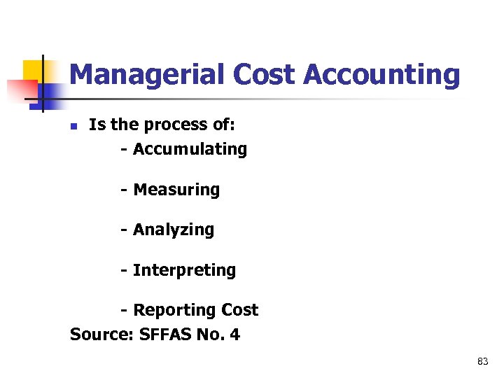 Managerial Cost Accounting n Is the process of: - Accumulating - Measuring - Analyzing