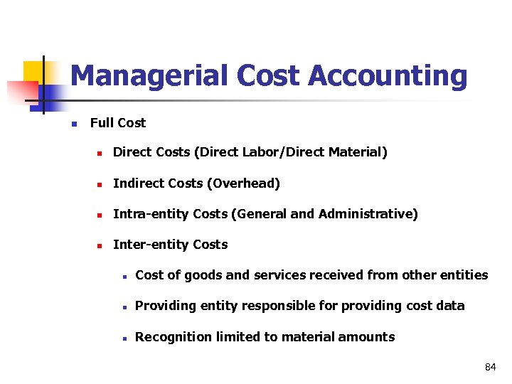 Managerial Cost Accounting n Full Cost n Direct Costs (Direct Labor/Direct Material) n Indirect