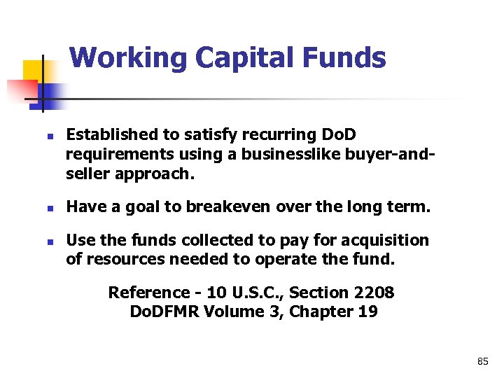 Working Capital Funds n n n Established to satisfy recurring Do. D requirements using