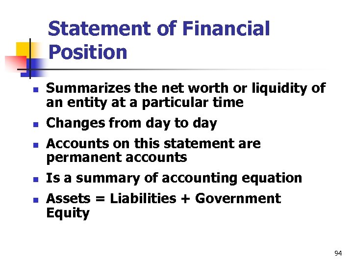 Statement of Financial Position n n Summarizes the net worth or liquidity of an