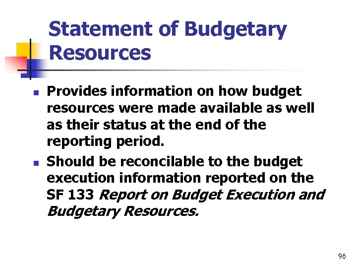 Statement of Budgetary Resources n n Provides information on how budget resources were made