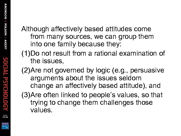 Although affectively based attitudes come from many sources, we can group them into one