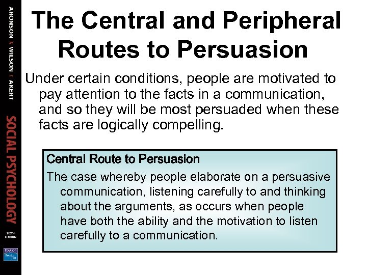 The Central and Peripheral Routes to Persuasion Under certain conditions, people are motivated to