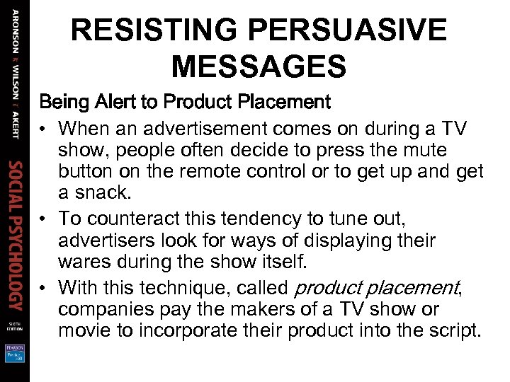 RESISTING PERSUASIVE MESSAGES Being Alert to Product Placement • When an advertisement comes on