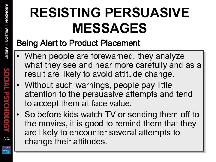 RESISTING PERSUASIVE MESSAGES Being Alert to Product Placement • When an advertisement comes on