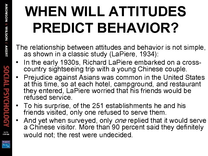 WHEN WILL ATTITUDES PREDICT BEHAVIOR? The relationship between attitudes and behavior is not simple,