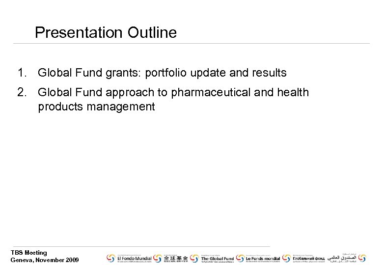 Presentation Outline 1. Global Fund grants: portfolio update and results 2. Global Fund approach