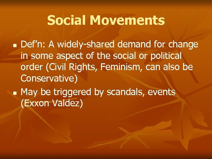 Social Movements n n Def’n: A widely-shared demand for change in some aspect of