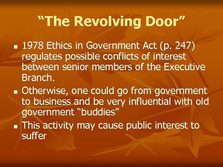 “The Revolving Door” n n n 1978 Ethics in Government Act (p. 247) regulates