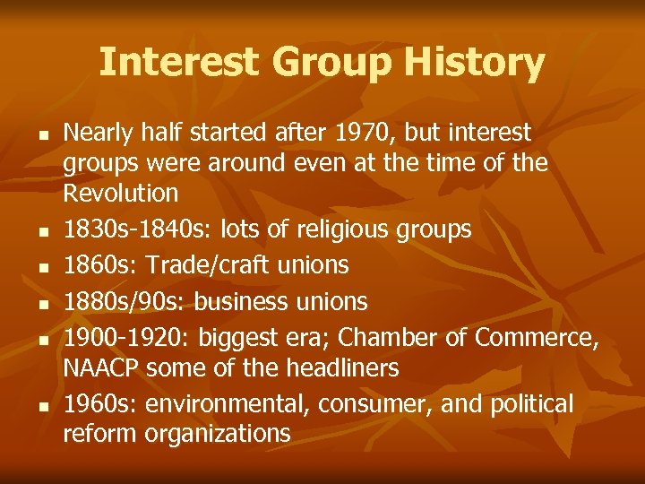 Interest Group History n n n Nearly half started after 1970, but interest groups