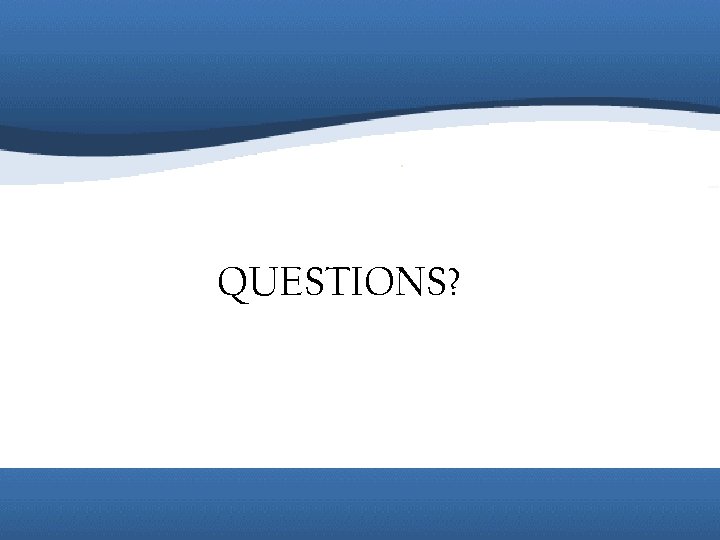 QUESTIONS? 
