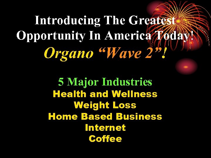 Introducing The Greatest Opportunity In America Today! Organo “Wave 2”! 5 Major Industries Health
