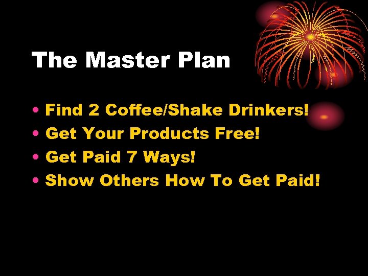 The Master Plan • • Find 2 Coffee/Shake Drinkers! Get Your Products Free! Get