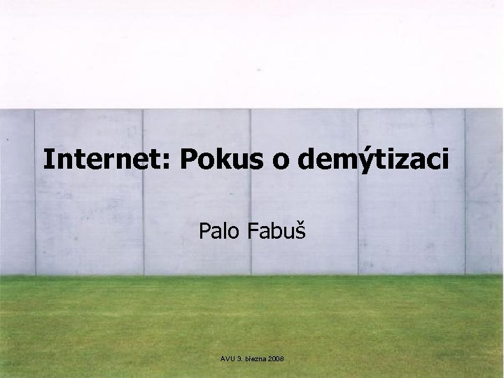 Internet: Pokus o demýtizaci Palo Fabuš AVU 3. března 2008 