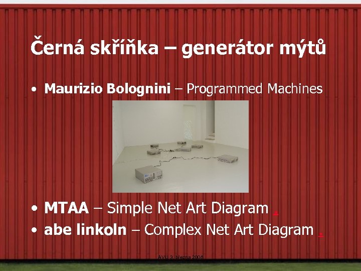 Černá skříňka – generátor mýtů • Maurizio Bolognini – Programmed Machines • MTAA –