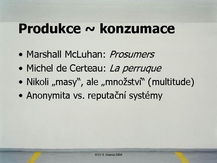 Produkce ~ konzumace • • Marshall Mc. Luhan: Prosumers Michel de Certeau: La perruque