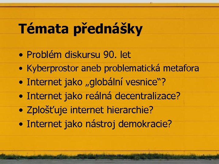 Témata přednášky • Problém diskursu 90. let • Kyberprostor aneb problematická metafora • Internet