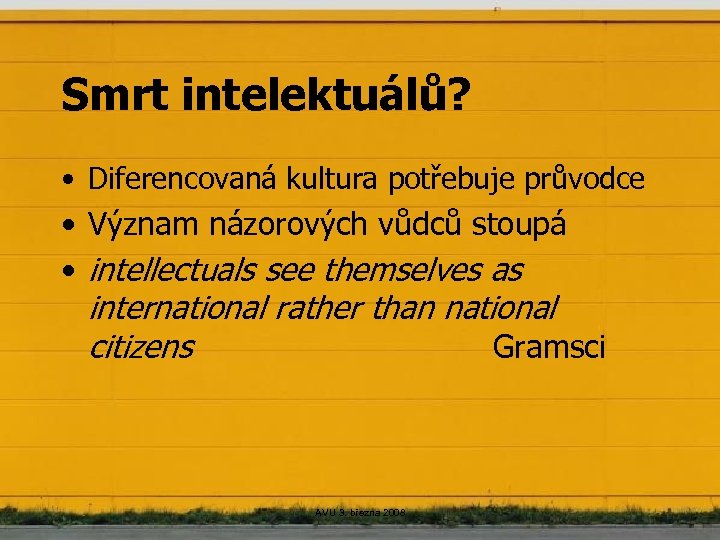 Smrt intelektuálů? • Diferencovaná kultura potřebuje průvodce • Význam názorových vůdců stoupá • intellectuals