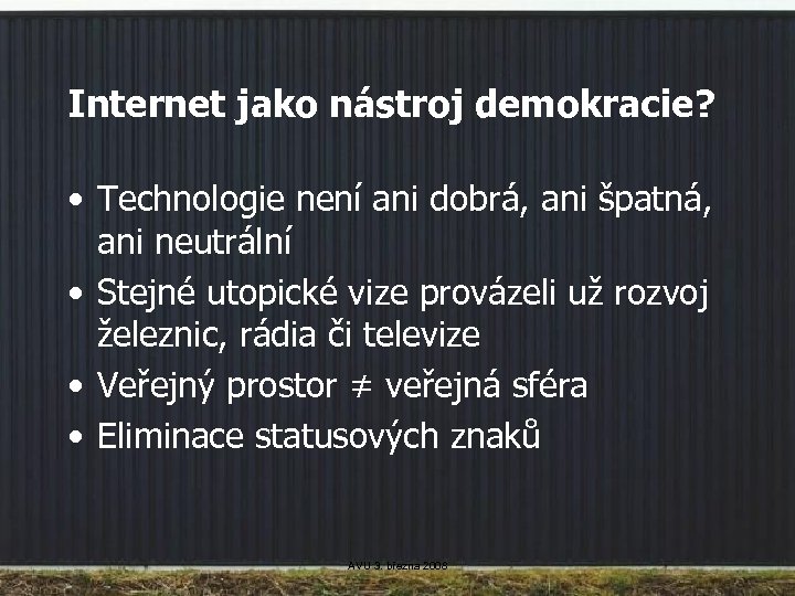 Internet jako nástroj demokracie? • Technologie není ani dobrá, ani špatná, ani neutrální •