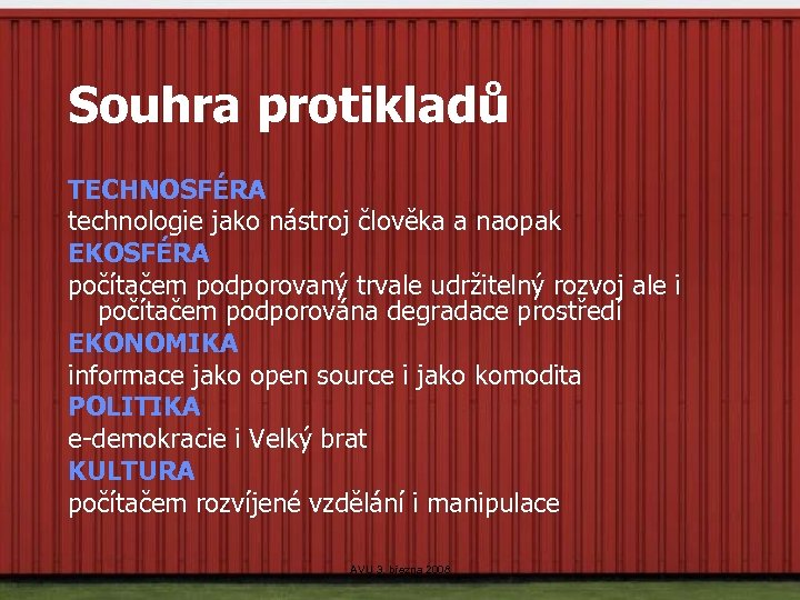 Souhra protikladů TECHNOSFÉRA technologie jako nástroj člověka a naopak EKOSFÉRA počítačem podporovaný trvale udržitelný
