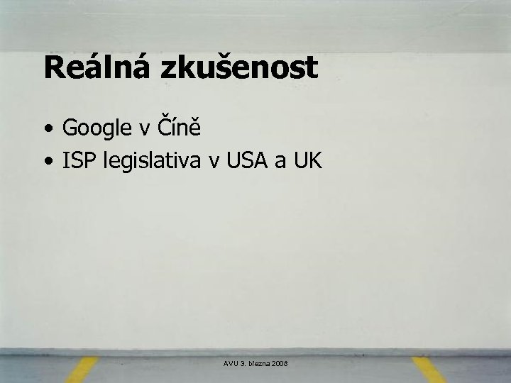 Reálná zkušenost • Google v Číně • ISP legislativa v USA a UK AVU