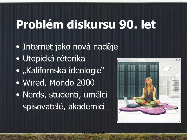 Problém diskursu 90. let • • • Internet jako nová naděje Utopická rétorika „Kalifornská