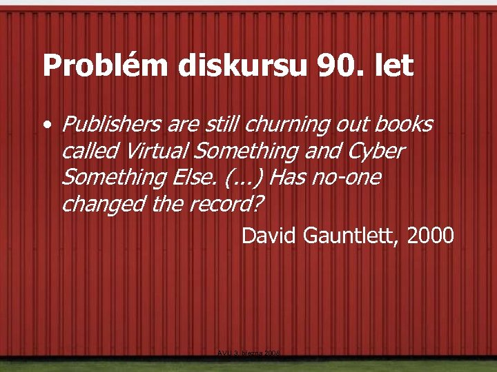 Problém diskursu 90. let • Publishers are still churning out books called Virtual Something