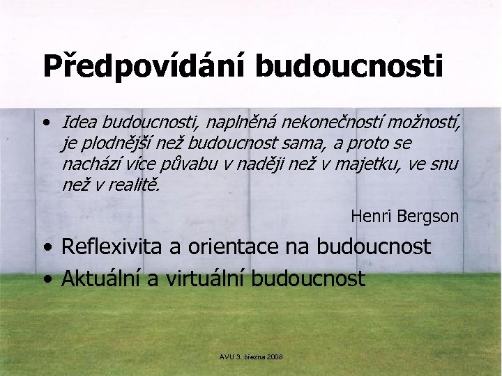 Předpovídání budoucnosti • Idea budoucnosti, naplněná nekonečností možností, je plodnější než budoucnost sama, a