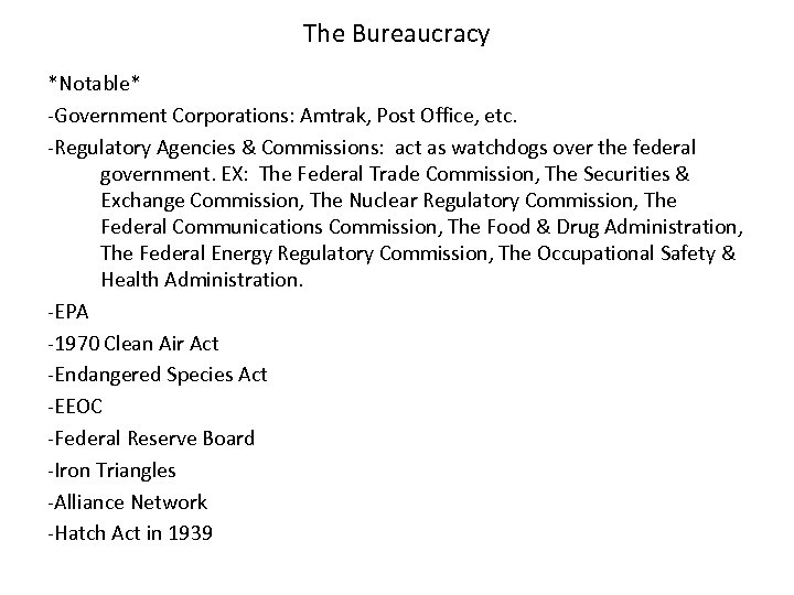 The Bureaucracy *Notable* -Government Corporations: Amtrak, Post Office, etc. -Regulatory Agencies & Commissions: act
