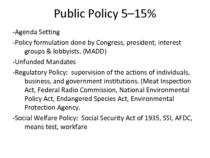 Public Policy 5– 15% -Agenda Setting -Policy formulation done by Congress, president, interest groups