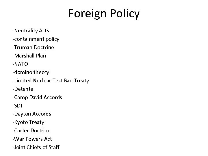 Foreign Policy -Neutrality Acts -containment policy -Truman Doctrine -Marshall Plan -NATO -domino theory -Limited