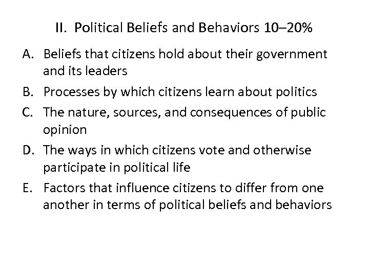 II. Political Beliefs and Behaviors 10– 20% A. Beliefs that citizens hold about their