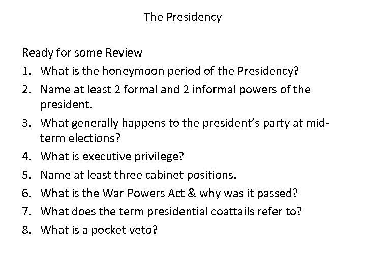 The Presidency Ready for some Review 1. What is the honeymoon period of the