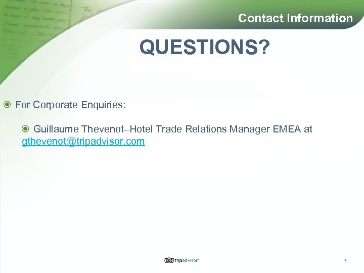 Contact Information QUESTIONS? For Corporate Enquiries: Guillaume Thevenot–Hotel Trade Relations Manager EMEA at gthevenot@tripadvisor.