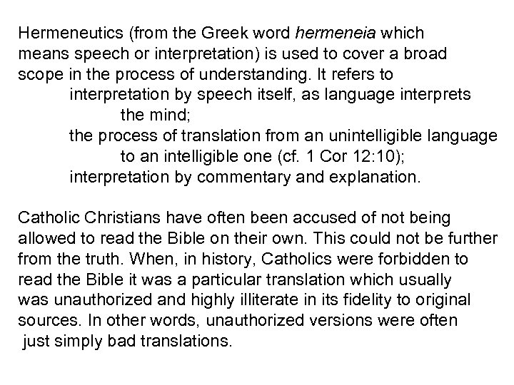 Hermeneutics (from the Greek word hermeneia which means speech or interpretation) is used to
