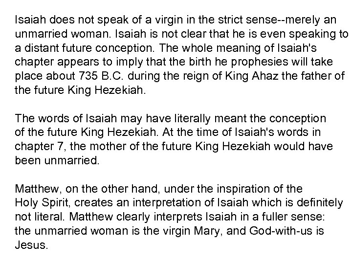Isaiah does not speak of a virgin in the strict sense--merely an unmarried woman.